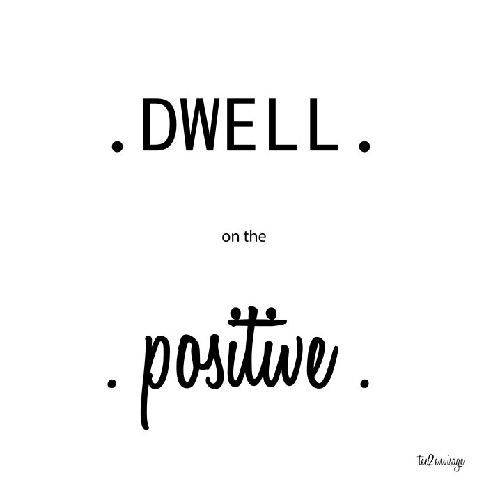 dwell on the positive_tee2envisage